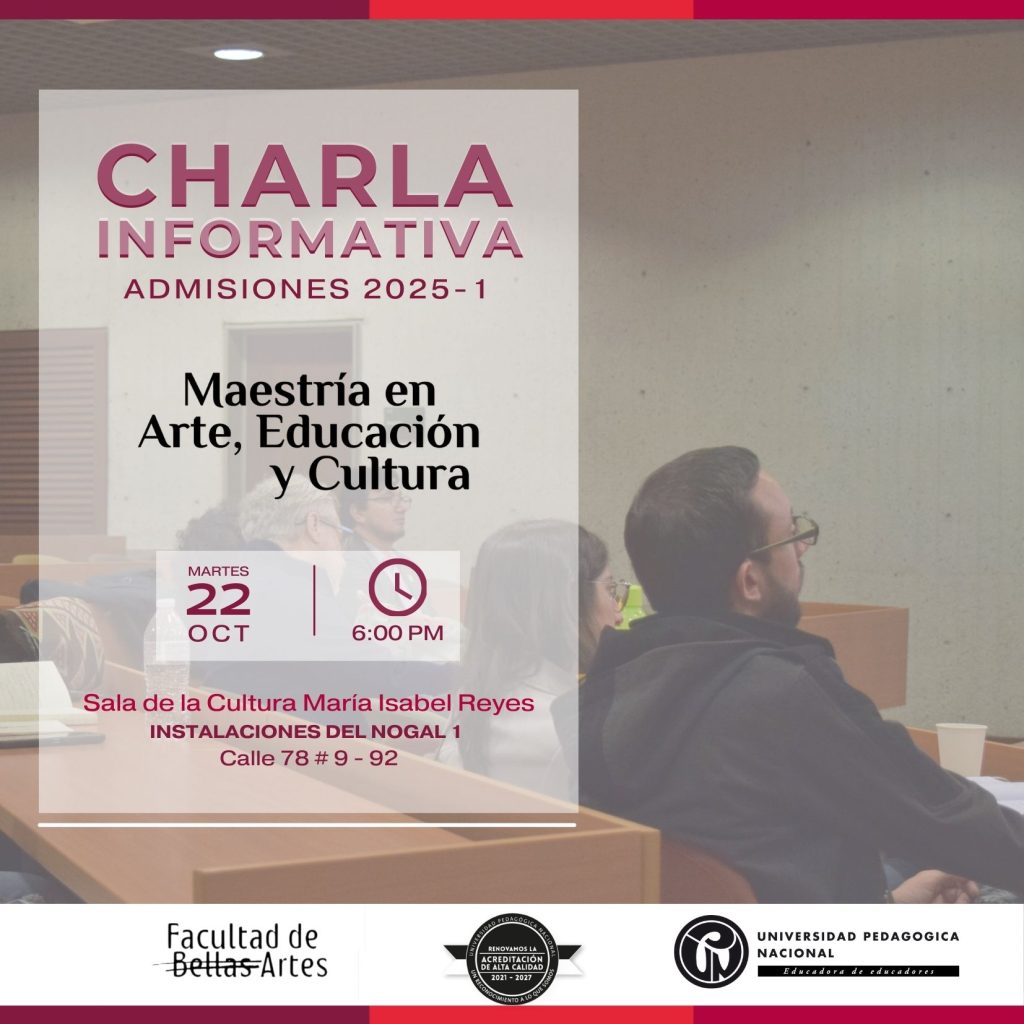 Invitación a la charla informativa sobre el proceso de admisión para la Maestría en Arte, Educación y Cultura del 2025-1